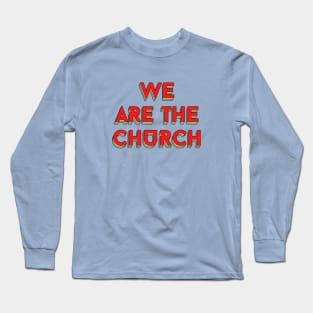 We Are The Church | Christian Typography Long Sleeve T-Shirt